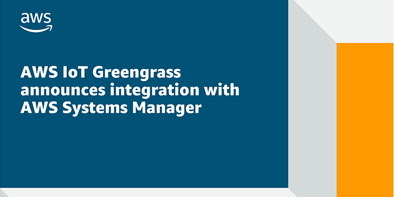 New – Securely manage your AWS IoT Greengrass edge devices using AWS Systems Manager