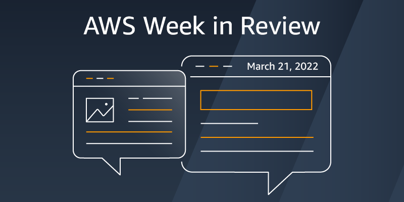 AWS Week in Review – March 21, 2022