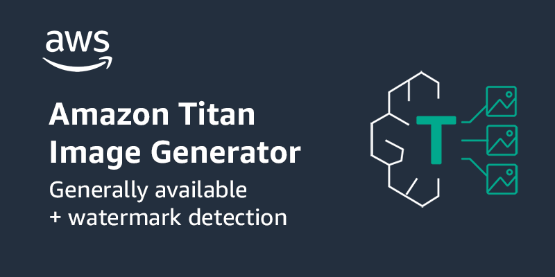 Amazon Titan Image Generator and watermark detection API are now available in Amazon Bedrock