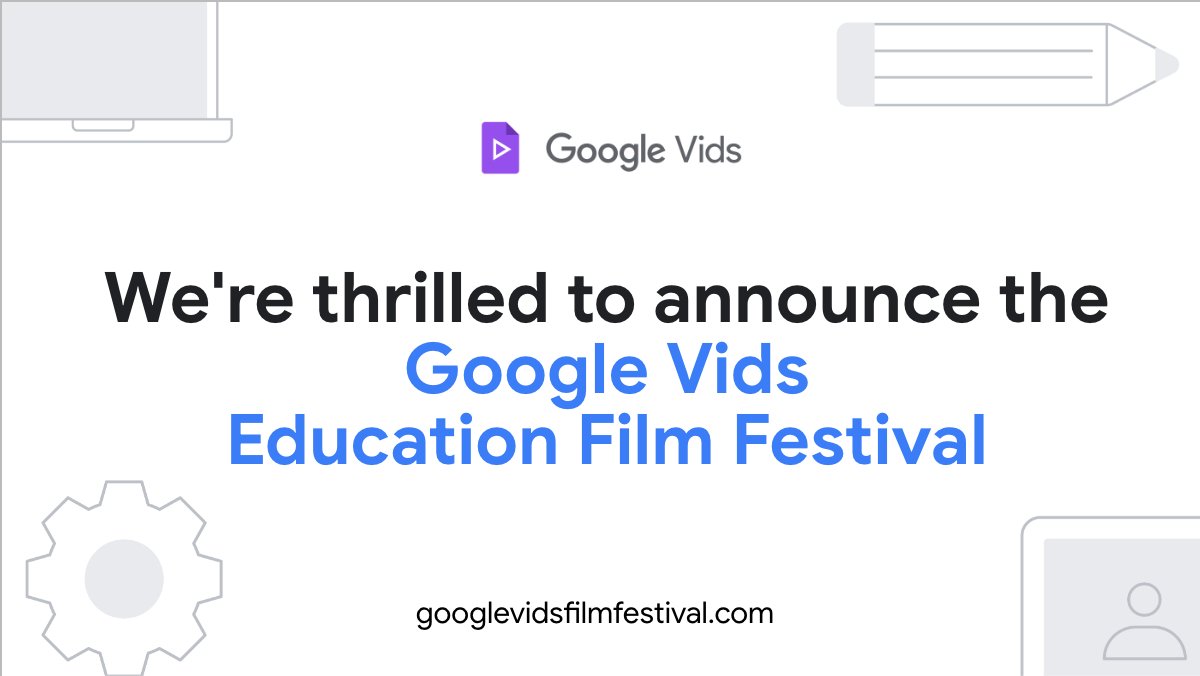 Submissions are now open for the Google Vids Education Film Festival.